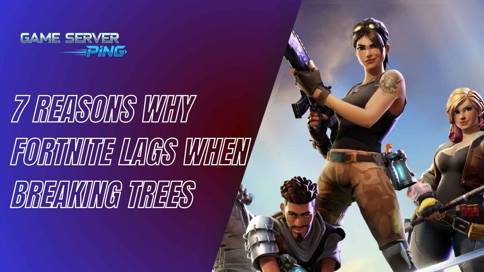 7 Reasons Why Fortnite Lags When Breaking Trees